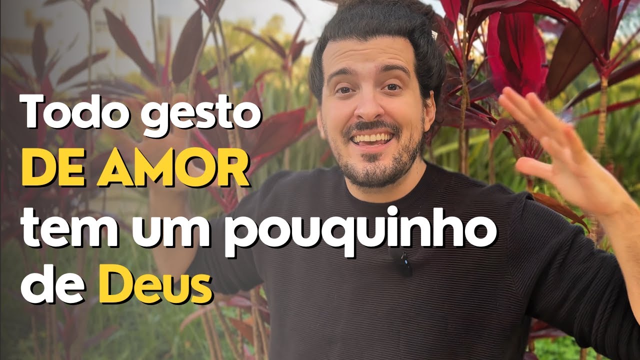 Todo gesto de AMOR tem um pouquinho de DEUS