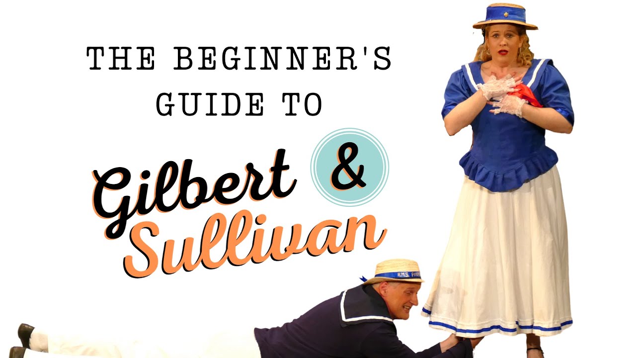 A Beginner's Guide to Gilbert & Sullivan | The Savoy Operas | Eastbourne G&S