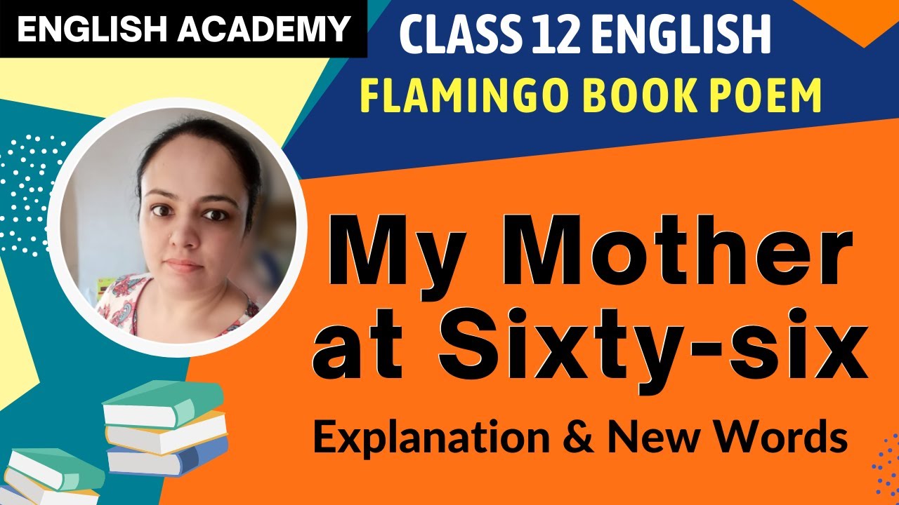 My Mother at Sixty-Six Poem 1 Class 12 English Explanation of Poem from Flamingo