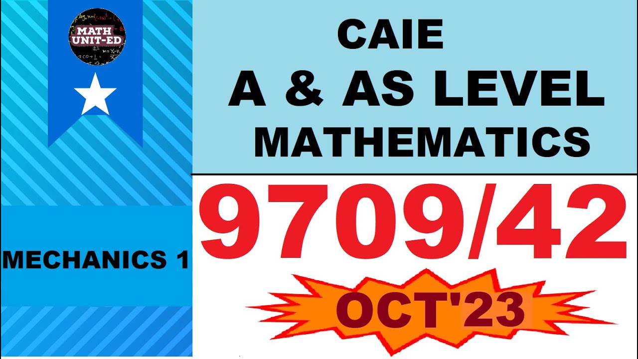 CAMBRIDGE A & AS LEVEL MECHANICS 1 | OCT NOV 2023 | 9709/42/O/N/23 | ALL QUESTIONS|  MARKING SCHEME