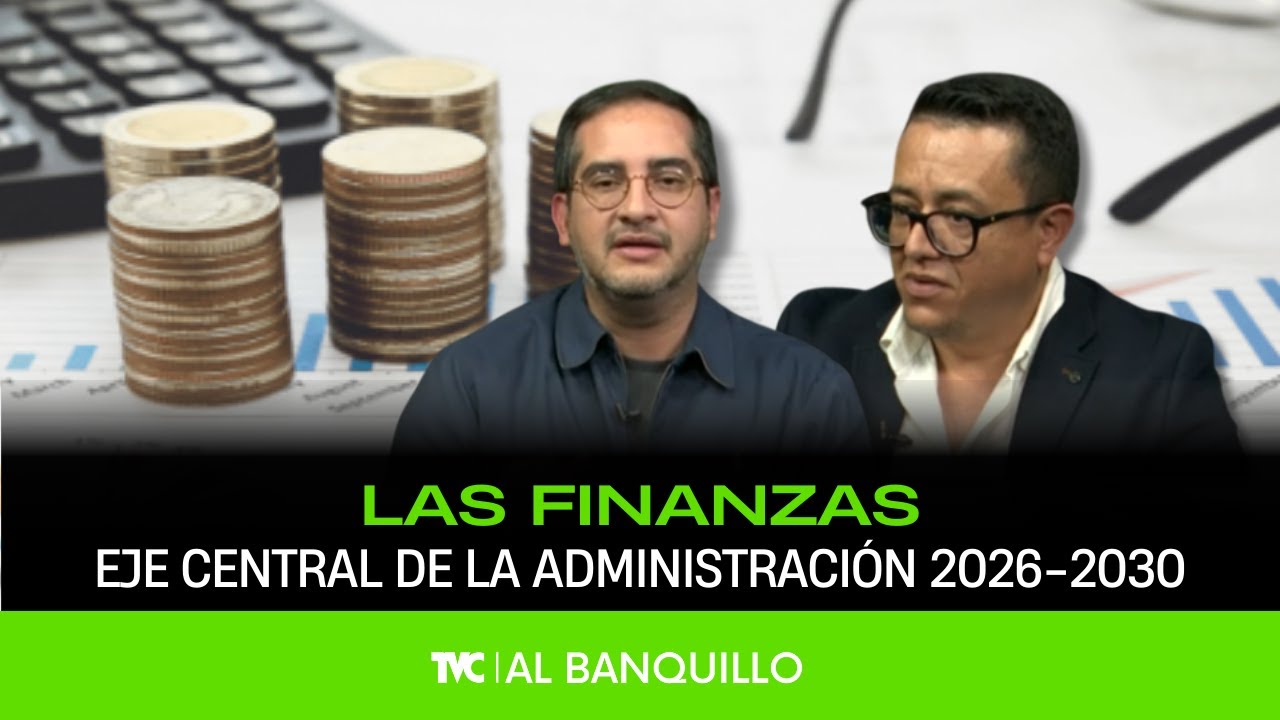Al Banquillo - Las finanzas como un eje central de la administración 2026 - 2030 - 28 de enero 2026