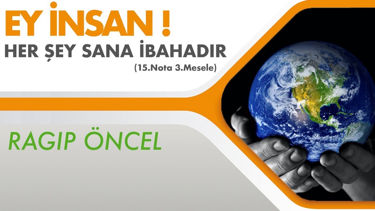 EY İNSAN! HER ŞEY SANA İBAHADIR | 15.NOTA 3.MESELE | RAGIP ÖNCEL