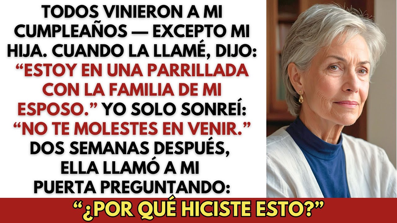 Todos vinieron a mi cumpleaños — excepto mi hija. Cuando la llamé, me dijo que…