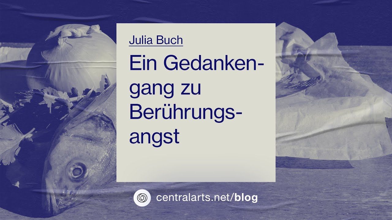 Ein Gedankengang zu Ber&uuml;hrungsangst &ndash; Julia Buch [Central Blog]