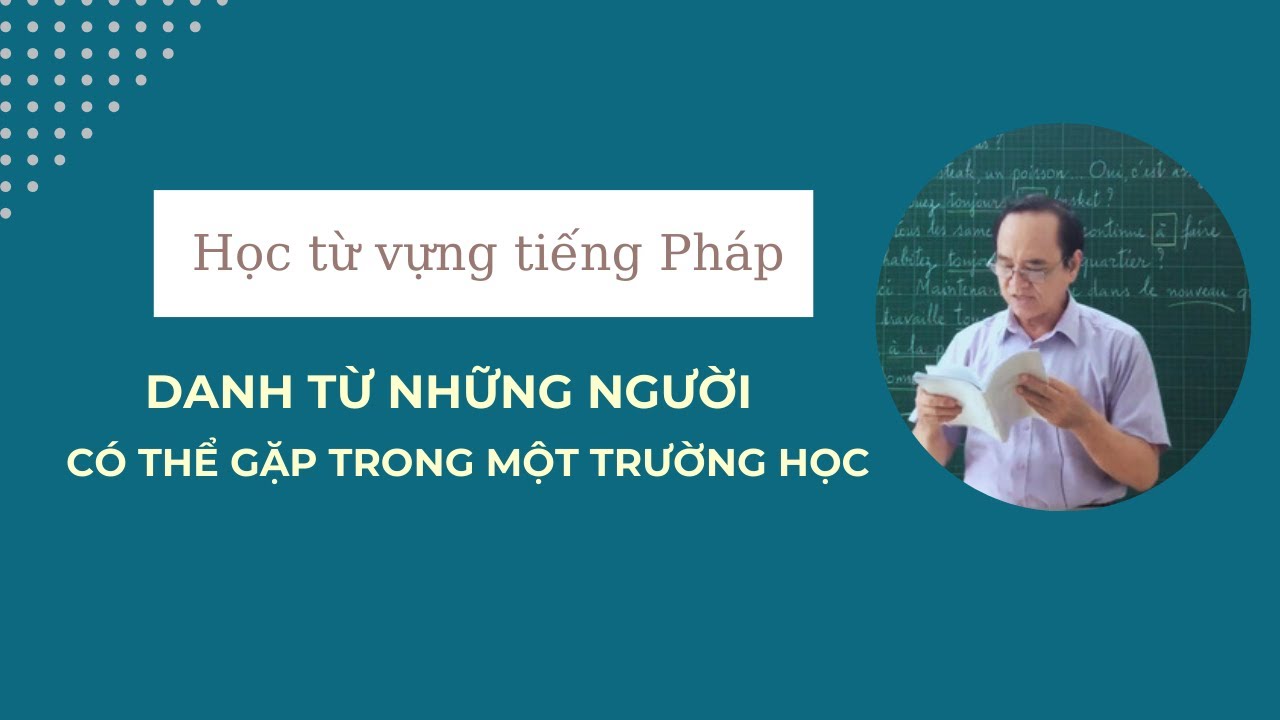 Học từ vựng tiếng Pháp - Danh từ những người có thể gặp trong một trường học