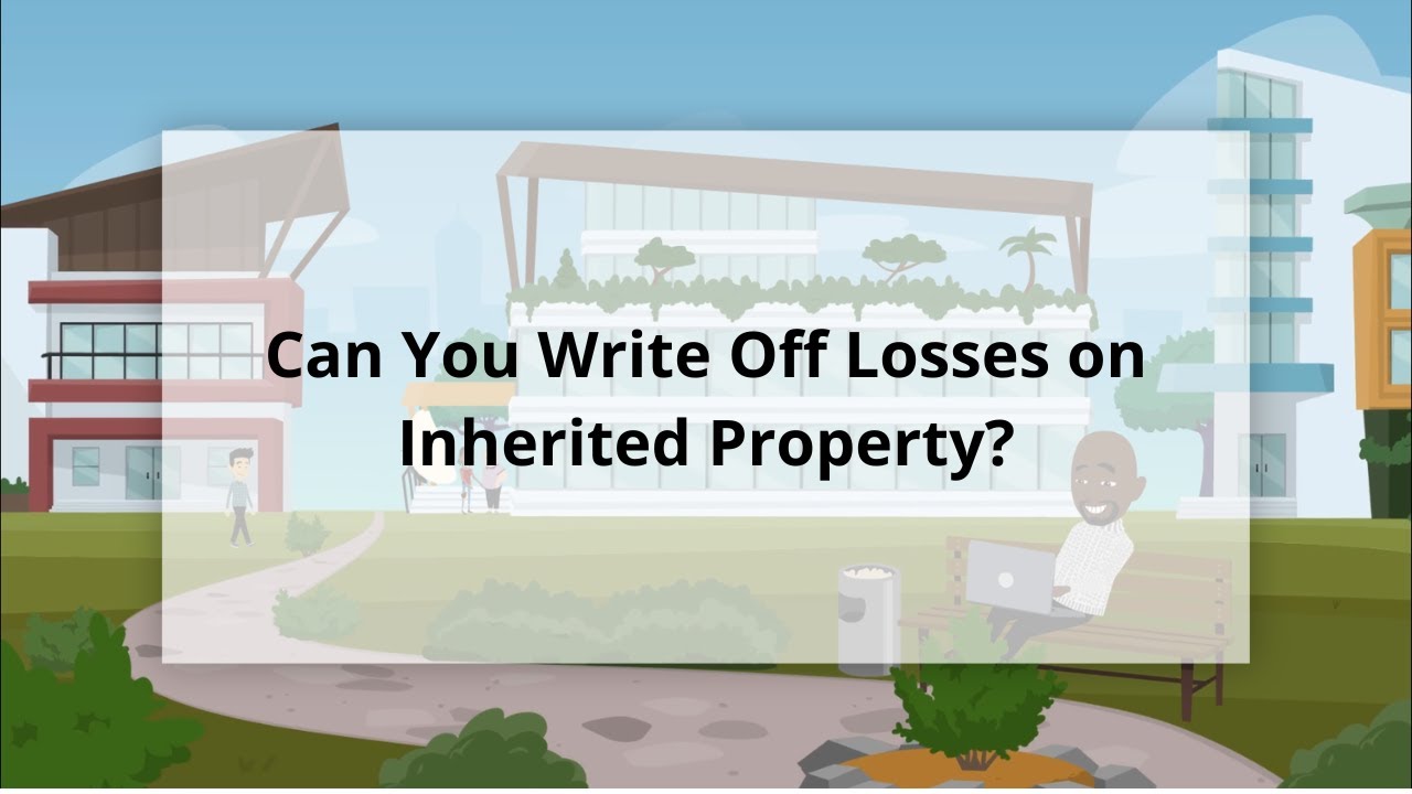 Can You Write Off Losses on Inherited Property? (Tax Expert Explains)