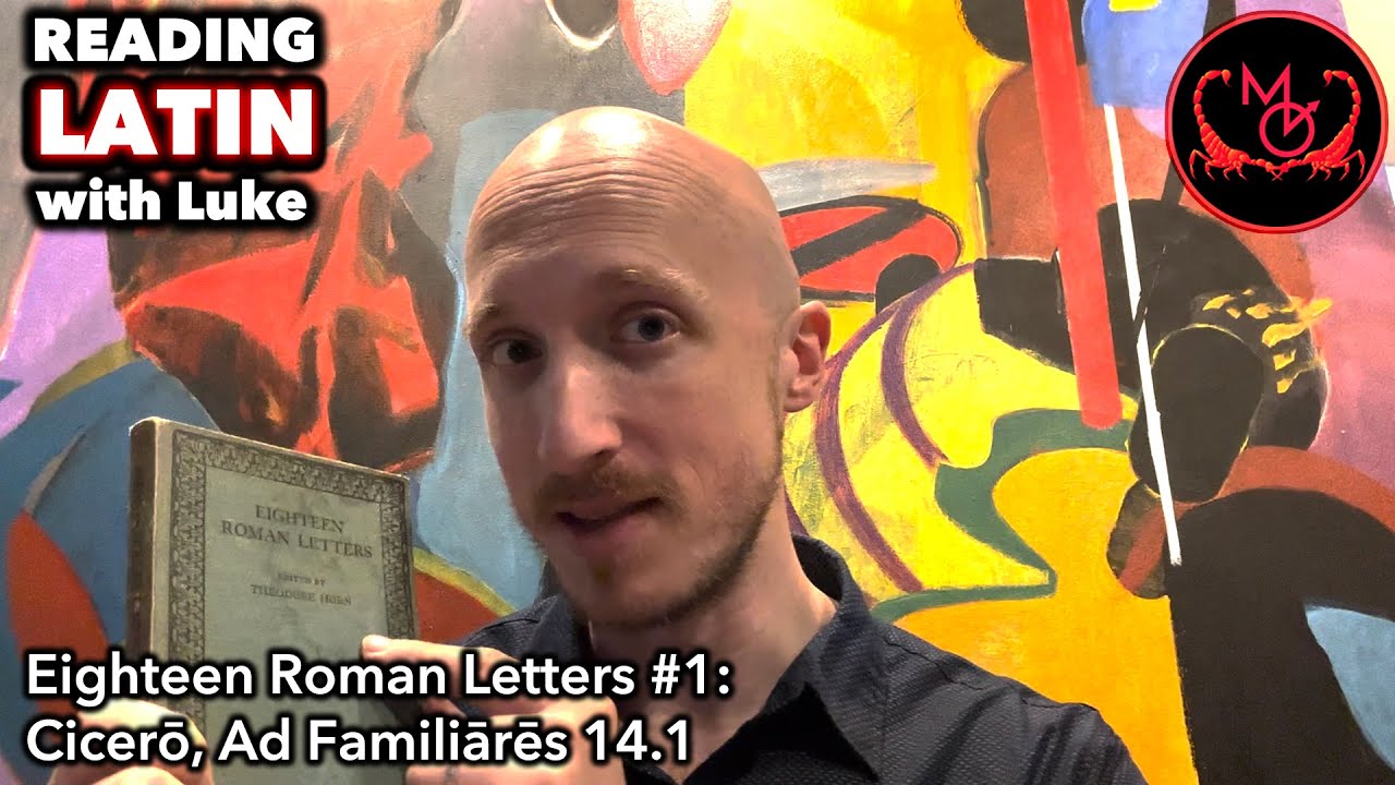 Reading Latin with Luke, Eighteen Roman Letters #1 - Cicero, Ad Familiares 14.1