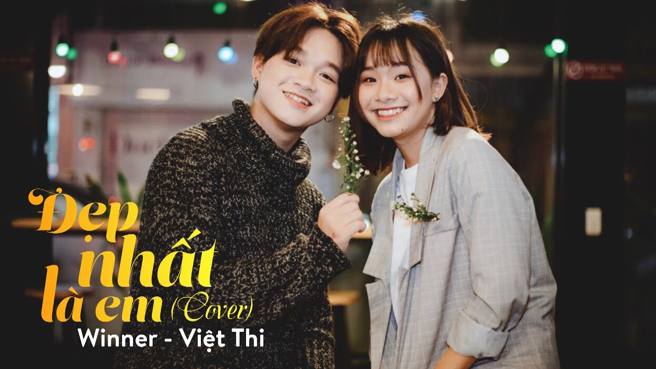 P336| WINNER - VIỆT THI: ĐẸP NHẤT L&Agrave; EM (COVER)