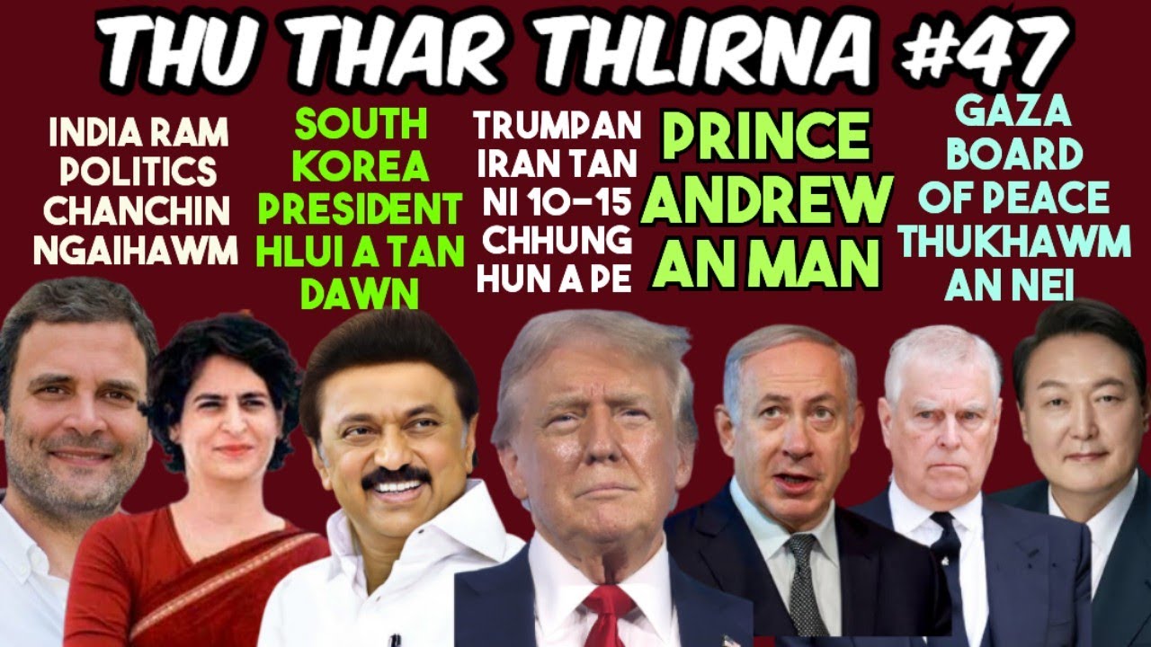 Thu Thar Thlirna #47 | Trumpan Iran a vau leh | British lal fapa Prince Andrew police in an man