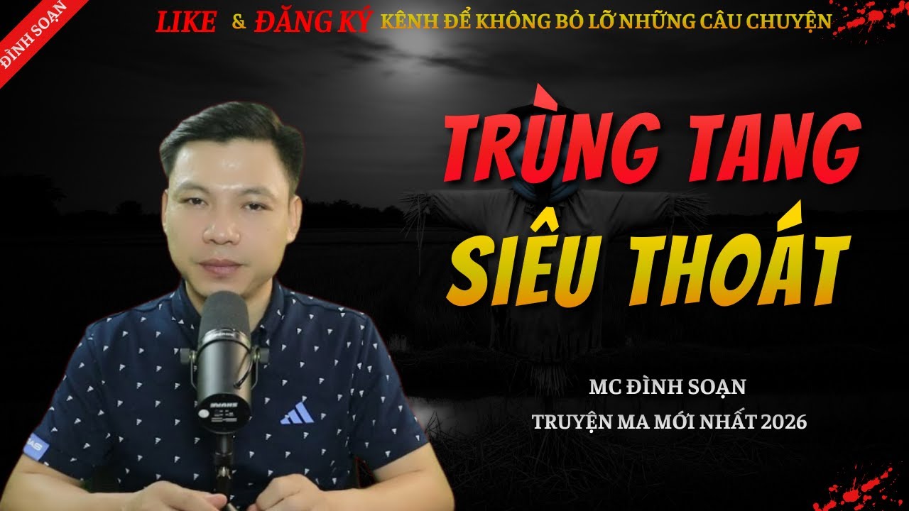 CHUYỆN MA KINH DỊ MỚI | TRÙNG TANG SIÊU THOÁT || Truyện Ma Đình Soạn Hay Và Sợ Nhất 2026