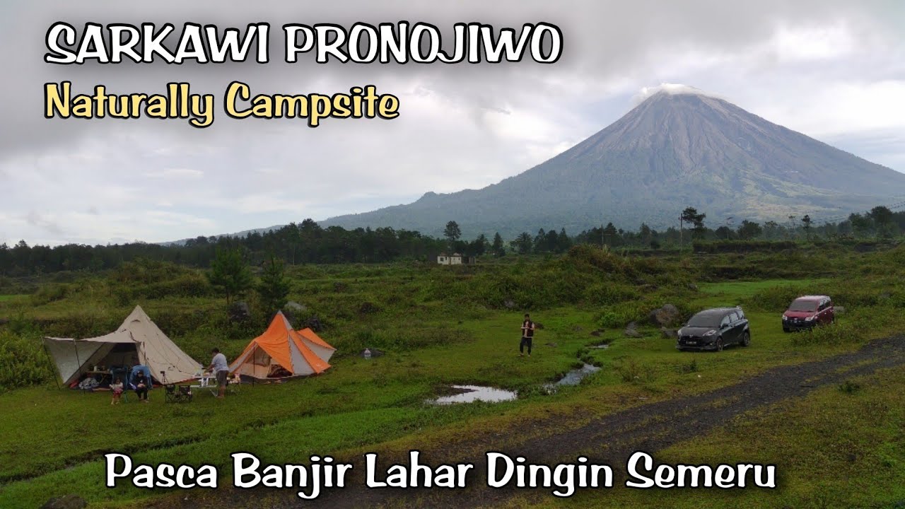 SARKAWI PRONOJIWO LUMAJANG FAMILY CAMP | VIA JALUR CURAH KOBOKAN | PASCA BANJIR LAHAR DINGIN SEMERU