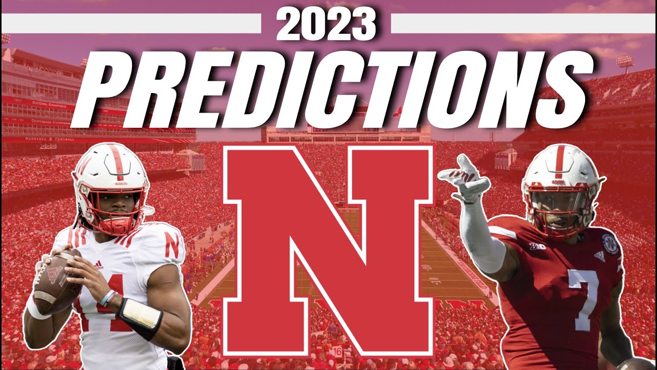 Nebraska 2023 College Football Predictions! - Cornhuskers Full Preview