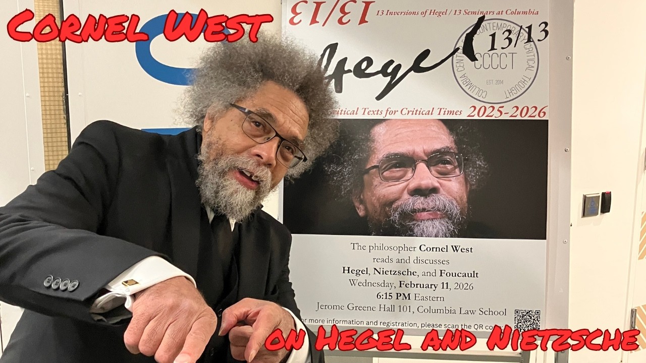 Hegel 13/13: Cornel West on Hegel, Nietzsche, and Foucault and the Question of History
