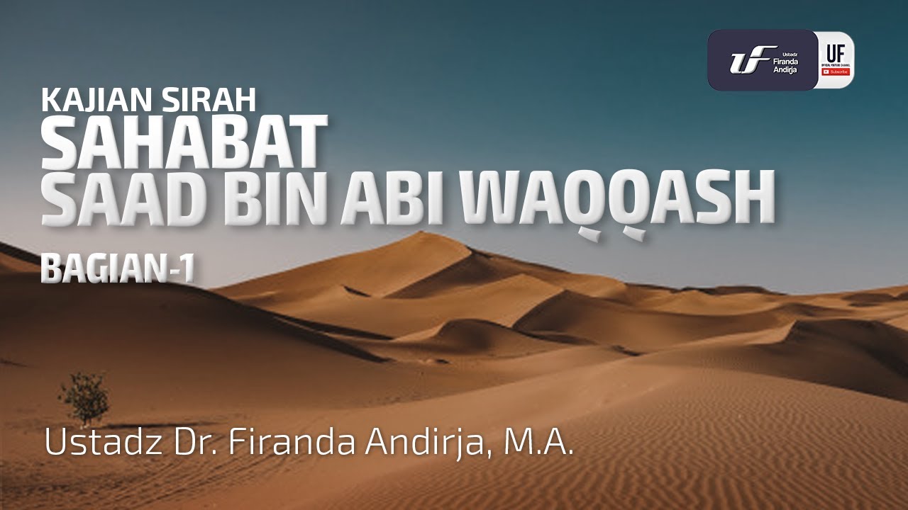 Kisah Saad Bin Abi Waqqash (Bag-1) - Ustadz Dr. Firanda Andirja M.A.