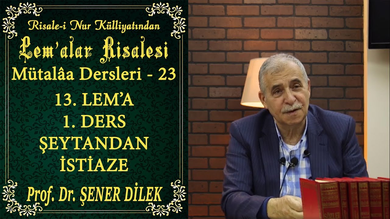 Prof. Dr. Şener Dilek - Lem'alar Mütalâası 23 - 13. Lem'a - Ders 1 - Şeytandan İstiaze (28.06.2021)
