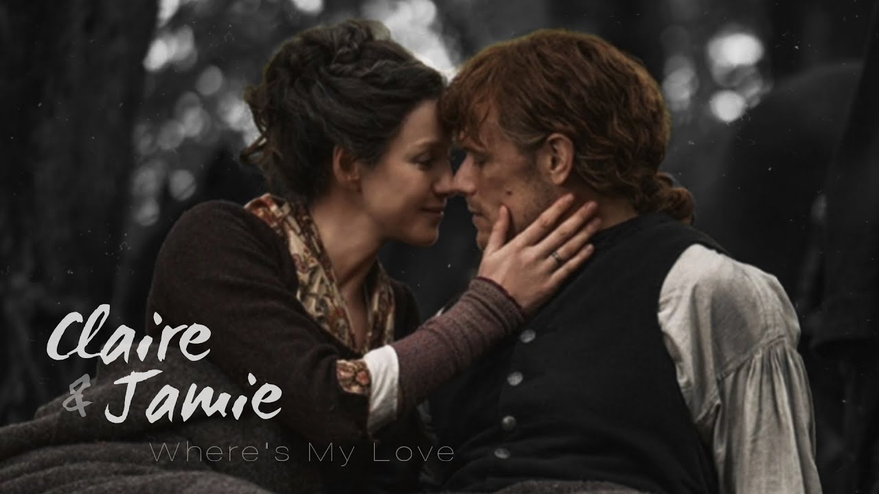 Claire & Jamie | Outlander | Where's My Love