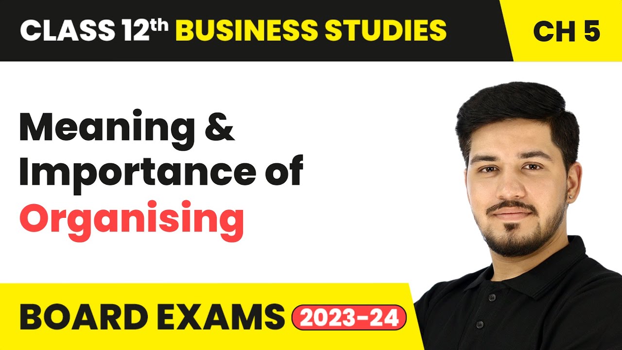 Meaning and Importance of Organising - Organising | Class 12 Business Studies Chapter 5 | CBSE