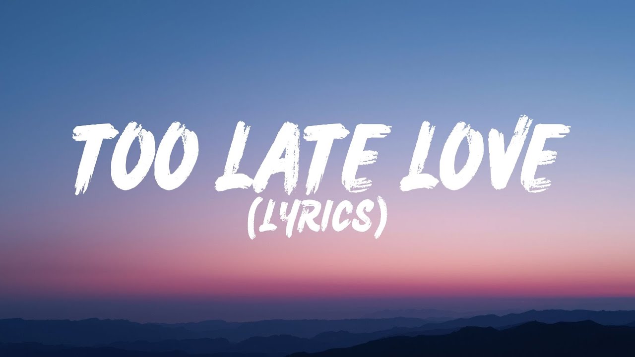 Too Late Love (Lyrics)