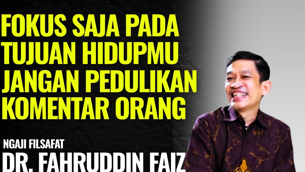 Jangan Peduli Omongan Orang Jalani Saja Tujuan Hidupmu | Ngaji Filsafat - Dr. Fahruddin Faiz