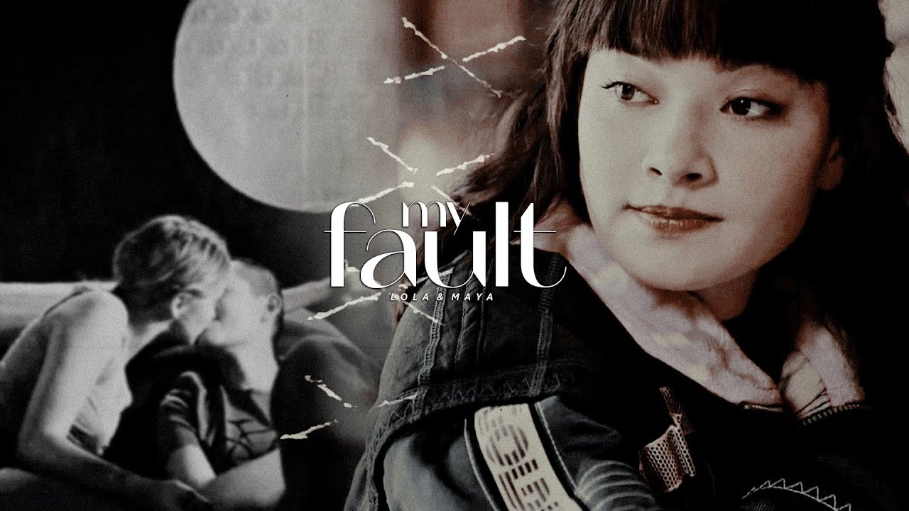Lola & Maya | My Fault