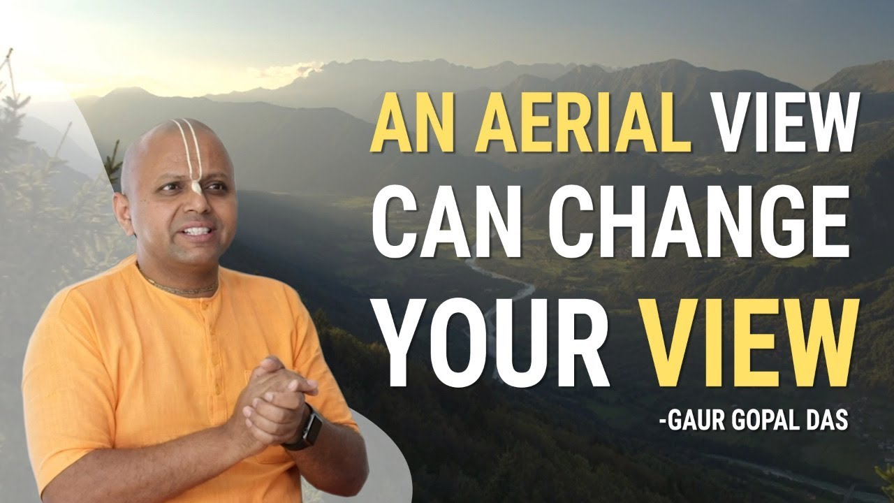 An Aerial View Can Change Your View | Gaur Gopal Das