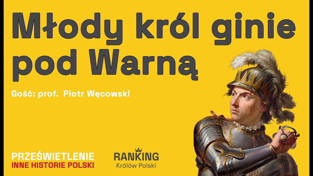 Władysław Warneńczyk - potężny biskup, tragiczna krucjata i ścięta głowa