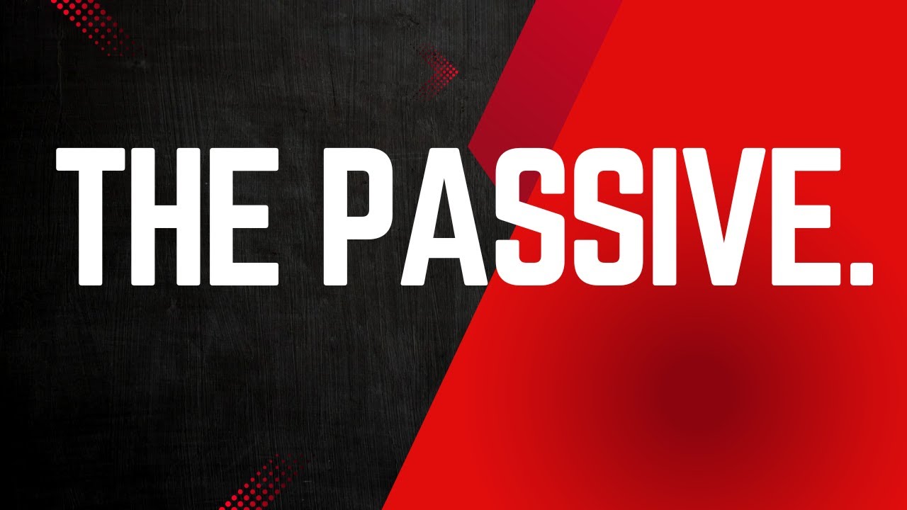 THE PASSIVE.