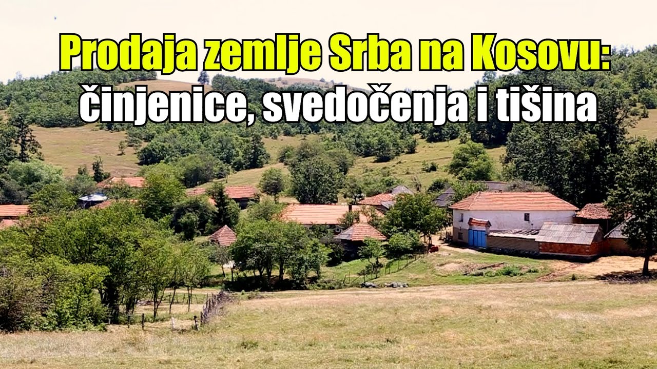 Prodaja zemlje Srba na Kosovu: činjenice, svedočenja i tišina