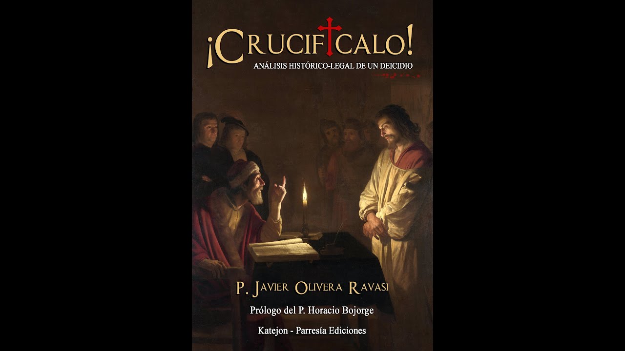 El proceso jurídico de Cristo. Conferencia P. Javier Olivera Ravasi, SE (año 2017)