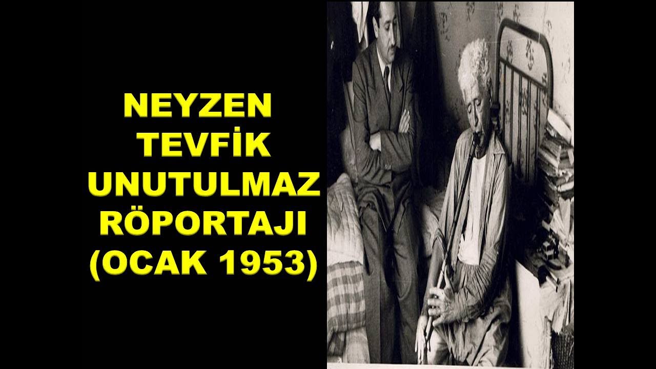 NEYZEN TEVFİK UNUTULMAZ RÖPORTAJI (OCAK 1953)
