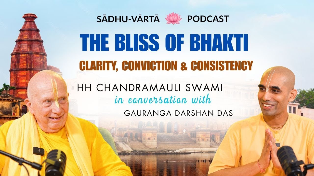 Bliss of Bhakti: Conviction, Clarity, Consistency | Ft HH Chandramauli Swami w/ Gauranga Darshan Das
