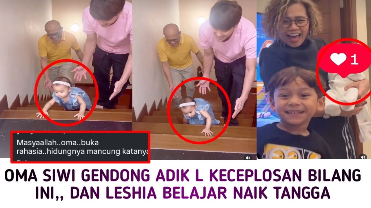 OMA SIWI GENDONG ADIK L DAN KECEPLOSAN BILANG BEGINI, CIDUKAN LESHIA BELAJAR NAIK TANGGA