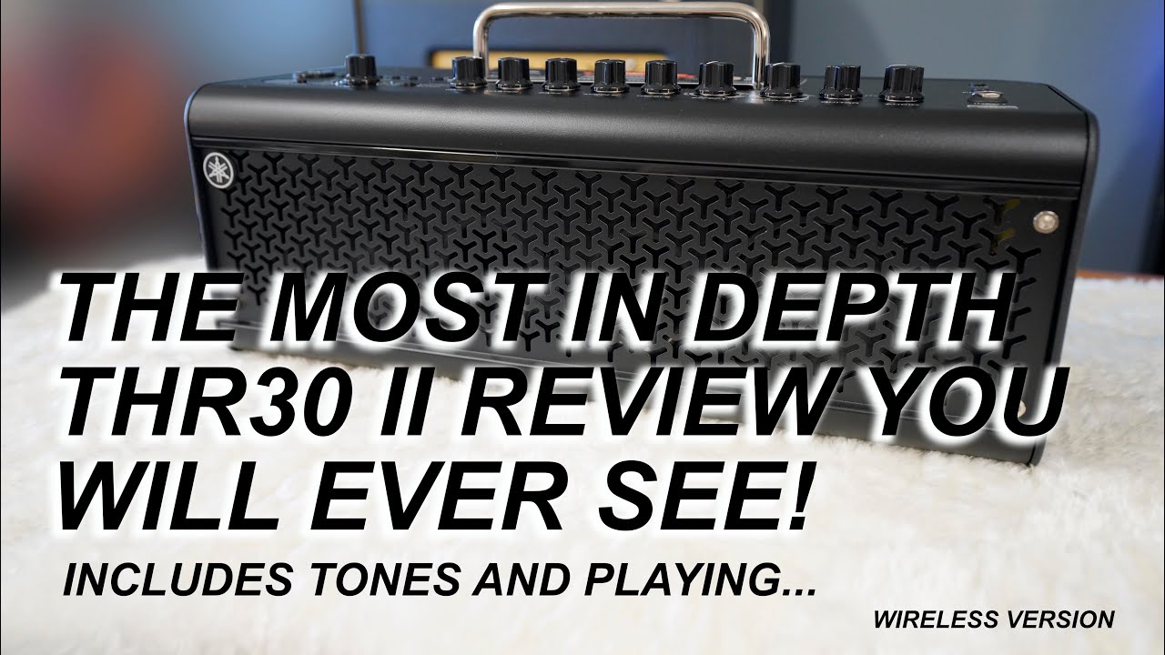 Yamaha THR30II Wireless Amp Simulator: In Depth Review