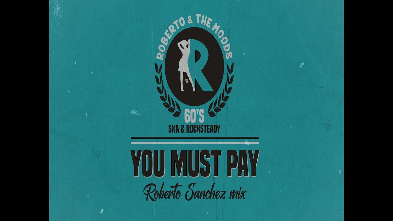 YOU MUST PAY - Roberto & the Moods