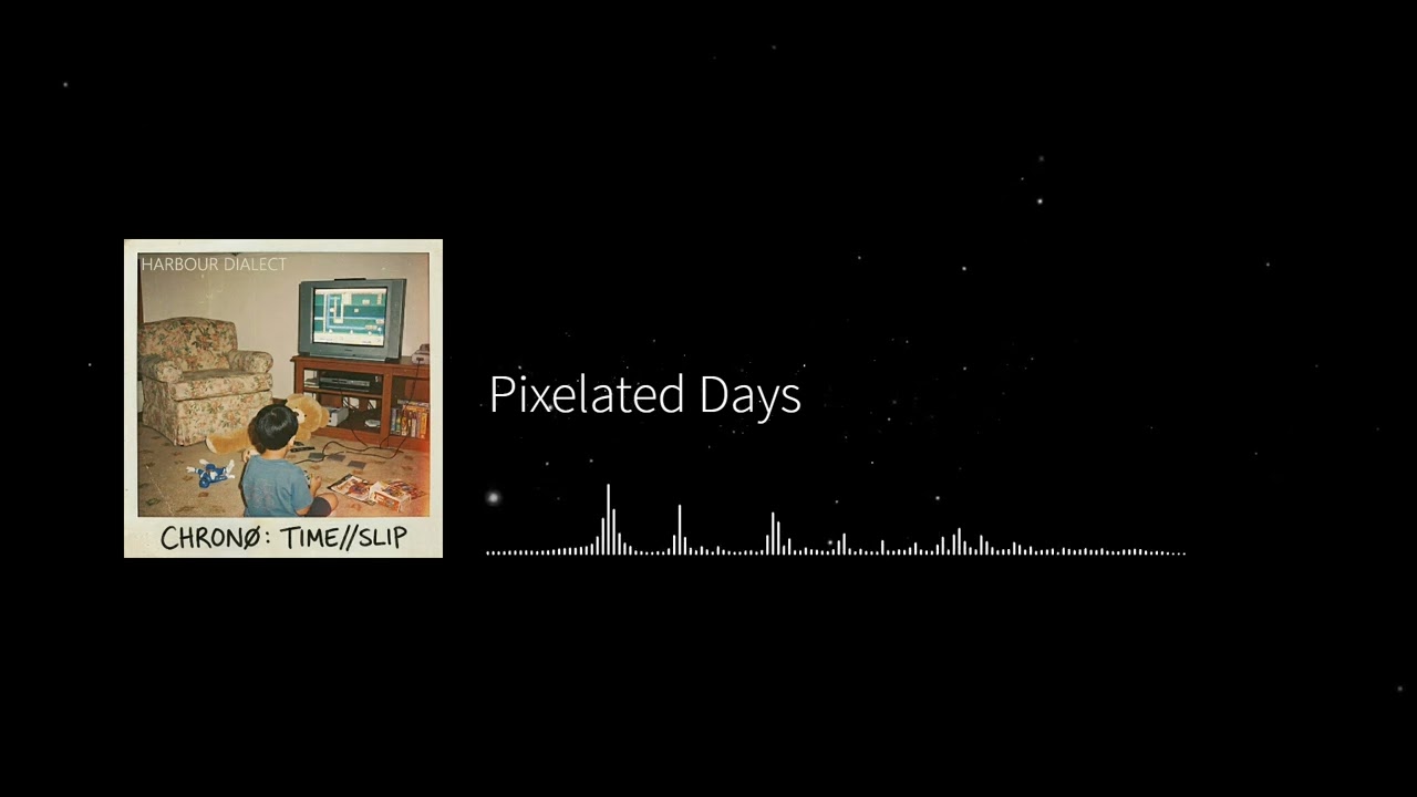 Harbour Dialect - Pixelated Days (CHRONØ: TIME//SLIP)