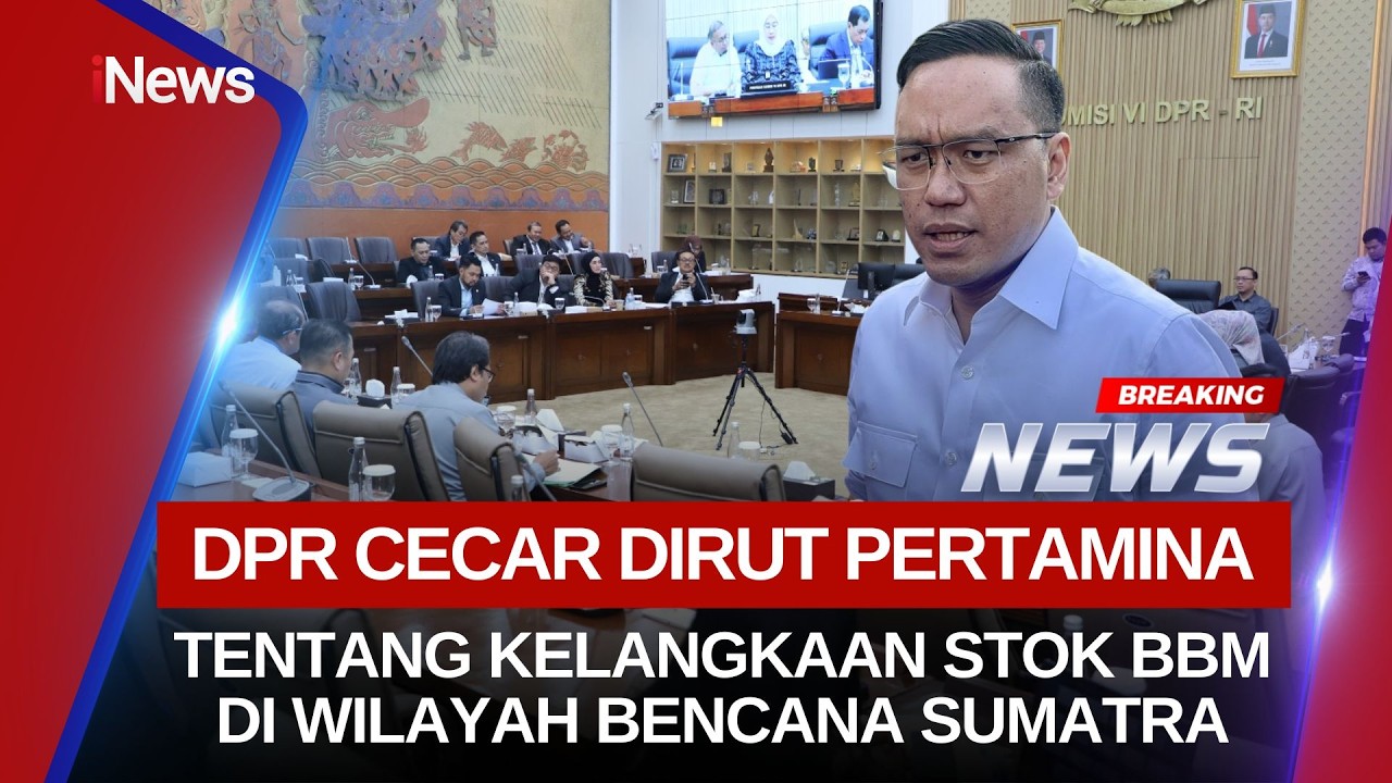 🔴BREAKING NEWS PANAS, DPR CECAR DIRUT PERTAMINA TENTANG STOK BBM DI WILAYAH BENCANA SUMATRA (11/2)