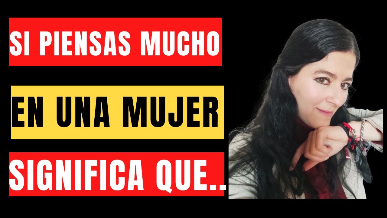 ¿Qué SIGNIFICA cuando PIENSAS DEMASIADO en una MUJER?