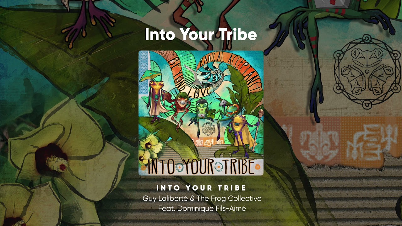 Guy Laliberté, Soul of Zoo - Into Your Tribe Feat. Dominique Fils-Aimé. The Frog Collective