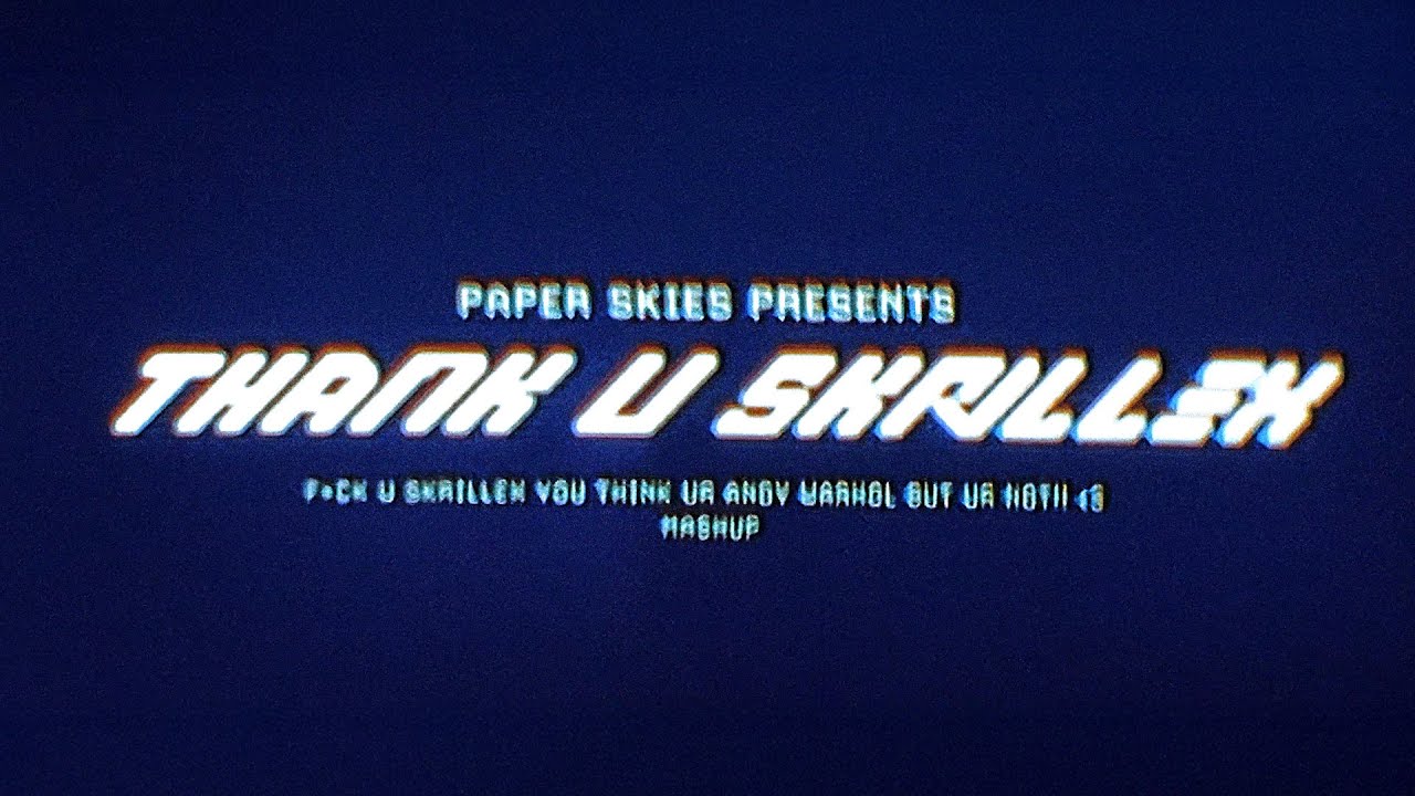 THANK U SKRILLEX