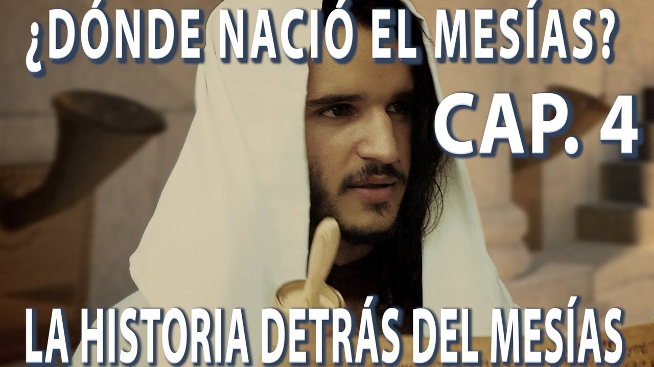 Dónde Nació el Mesías ¿Belén o Nazaret? Cap. 4 