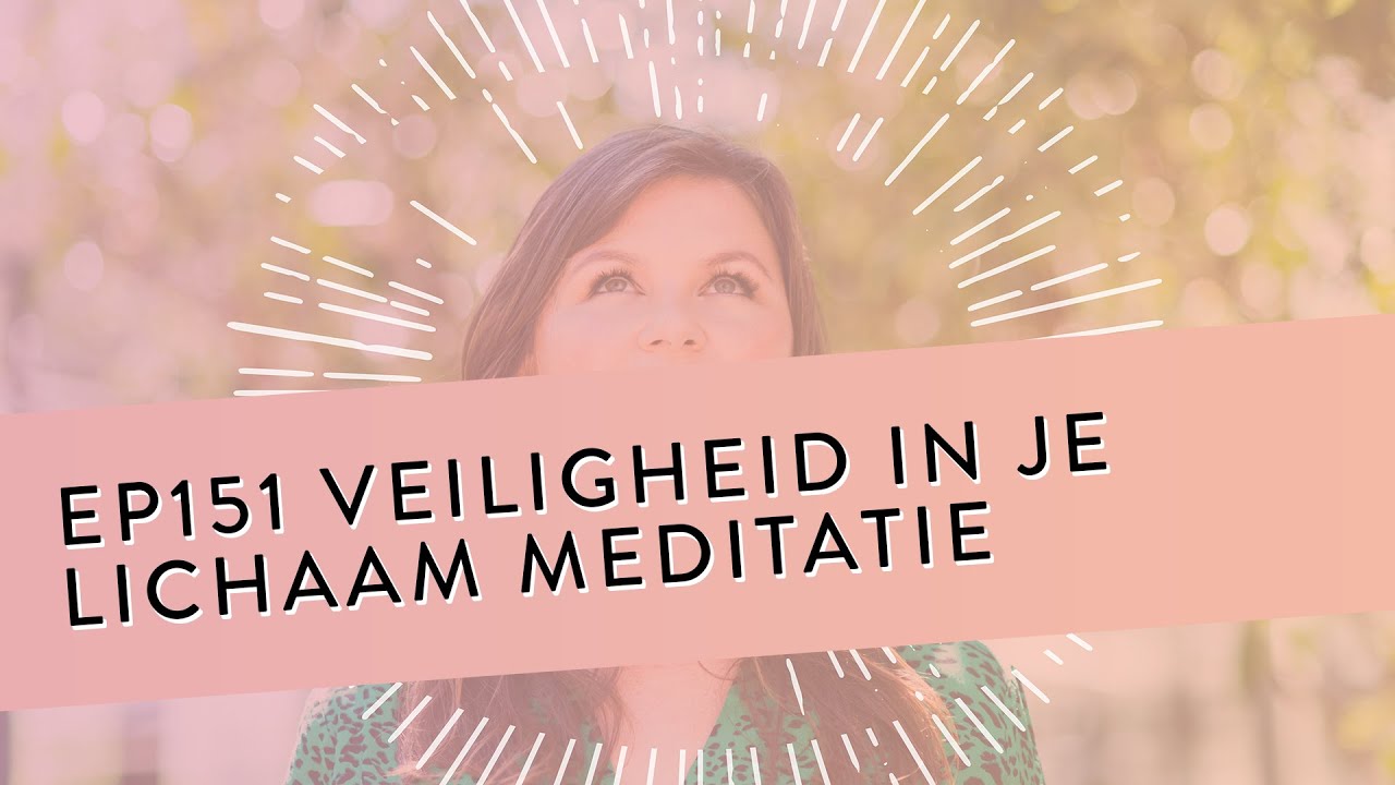 EP 151 - Veiligheid In Je Lichaam Meditatie | Geleide Meditatie