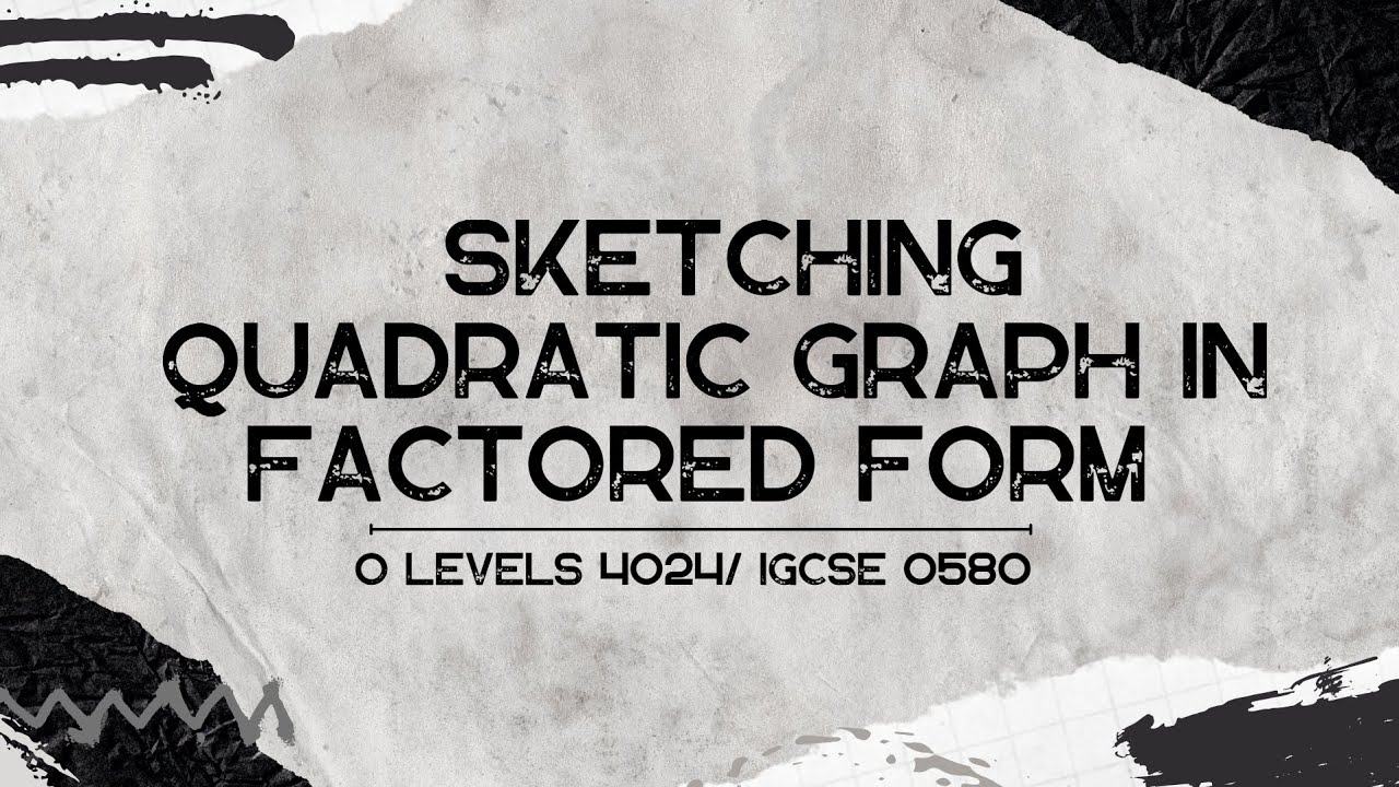 Sketching Quadratic Graphs in Factored Form | O Levels 4024 & IGCSE 0580