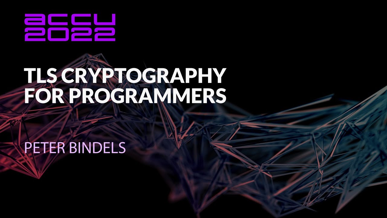 TLS Cryptography for Programmers - Peter Bindels - ACCU 2022