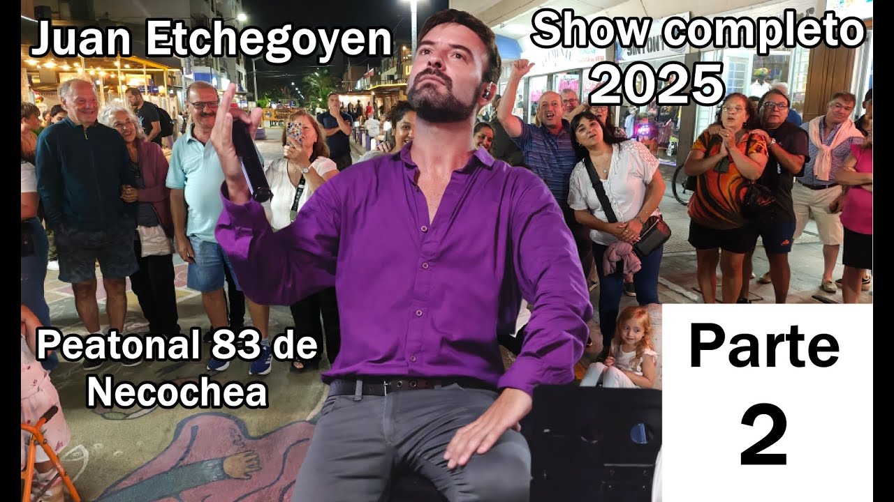 (2025) JUAN ETCHEGOYEN - SHOW COMPLETO PARTE 2 - PEATONAL 83 DE NECOCHEA