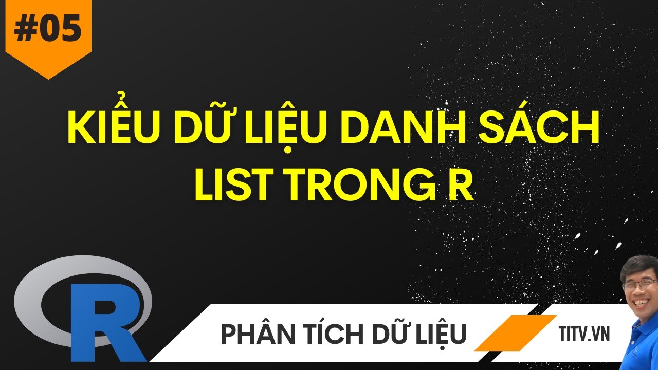 06. Lập trình R - Kiểu dữ liệu danh sách List trong R