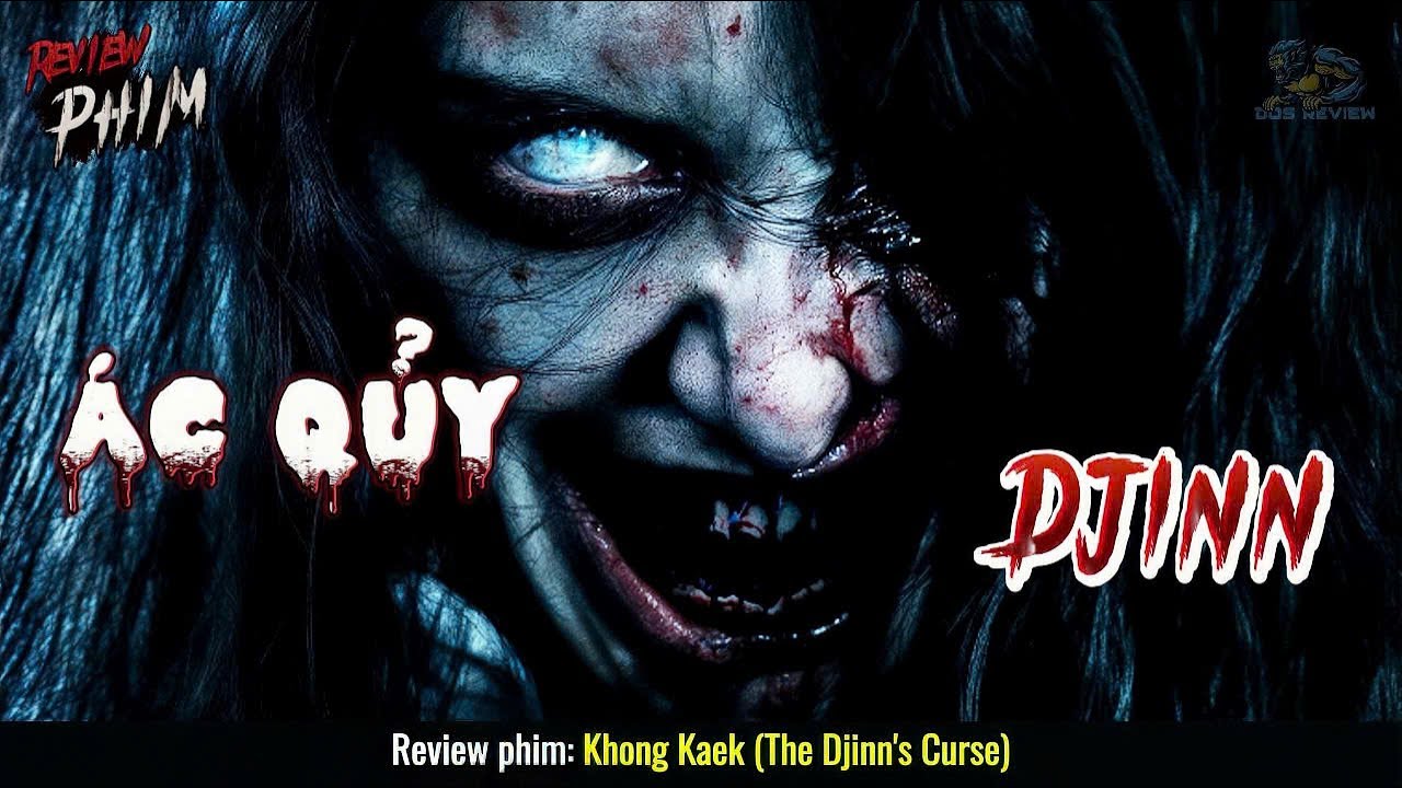 [Review Phim] Phim Ma Kinh Dị Thái Lan Không Dành Cho Người Yếu Tim - Lời Nguyền Của Ác Quỷ Djinn
