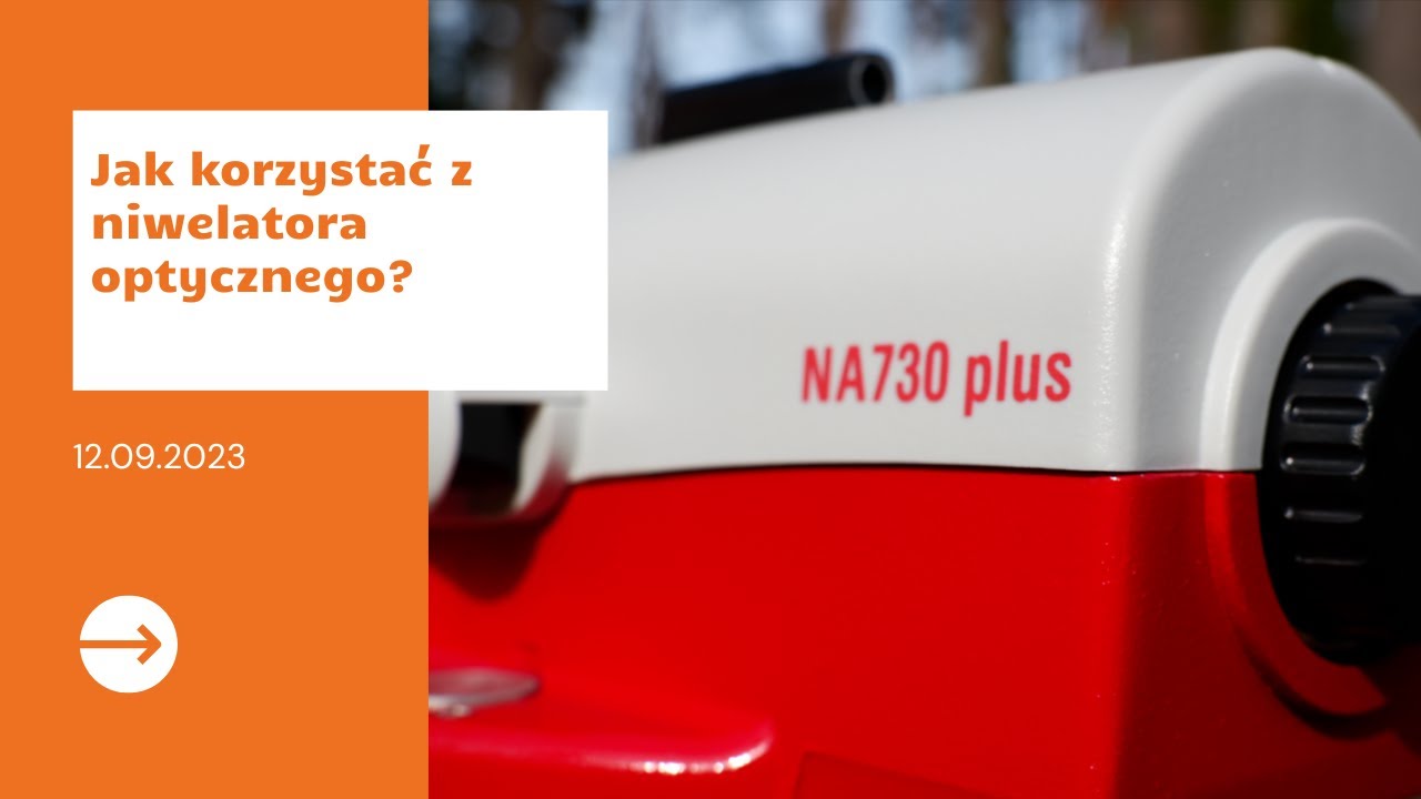Jak korzystać z niwelatora optycznego? Na przykładzie niwelatora optycznego Leica NA730plus