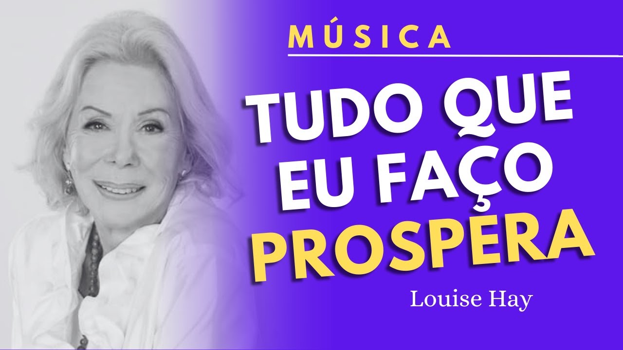 [M&Uacute;SICA] TUDO QUE EU FA&Ccedil;O PROSPERA | Louise Hay #prosperidade #louisehay