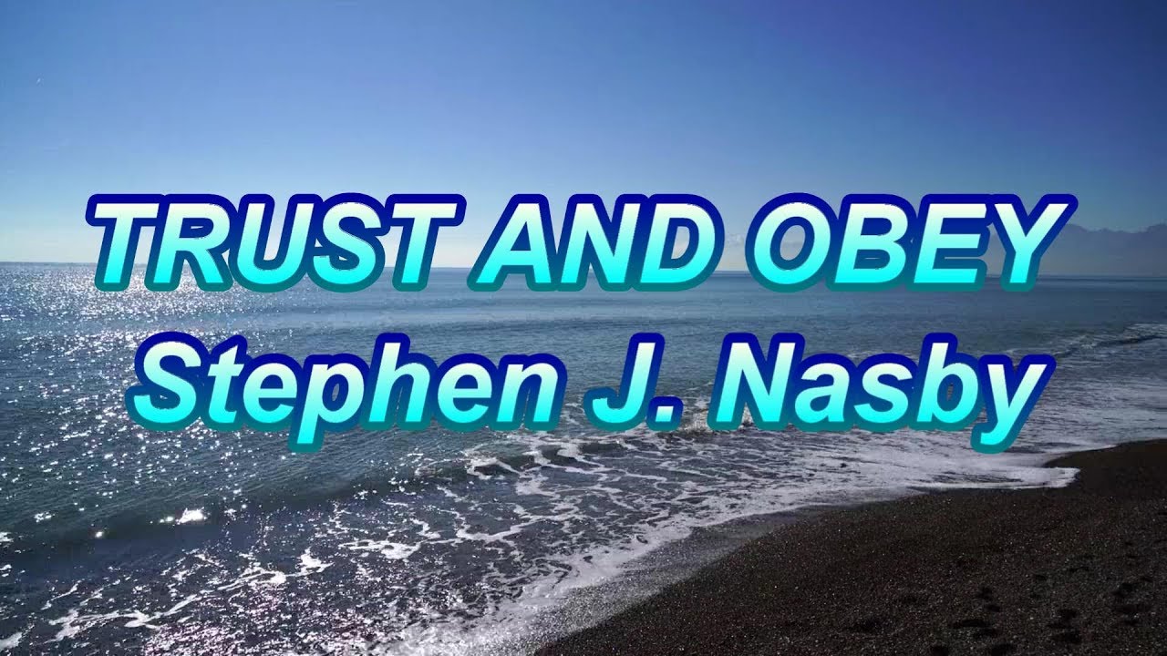 Trust And Obey - Stephen J. Nasby - with lyrics