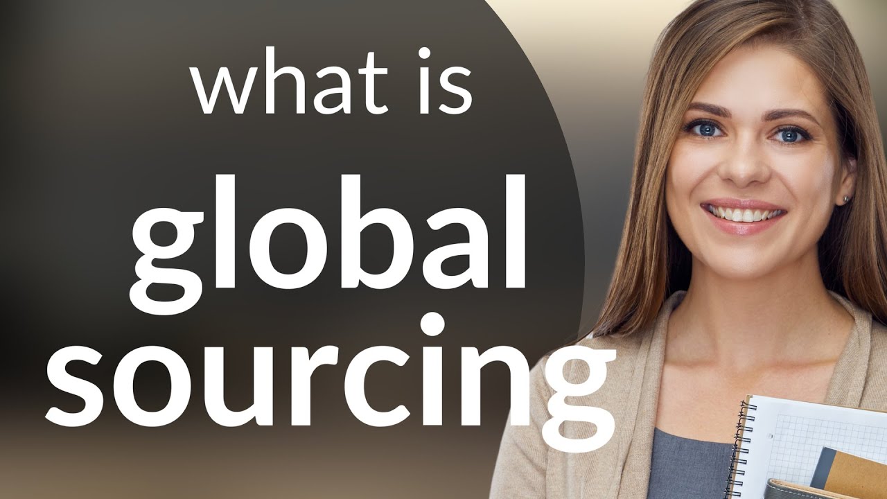 Understanding Global Sourcing: An Essential Guide